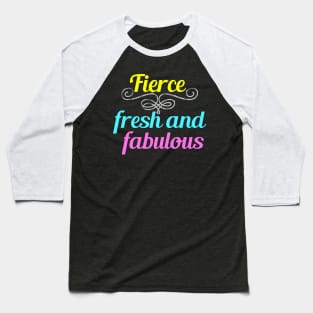 Fierce Fresh and Fabulous Baseball T-Shirt